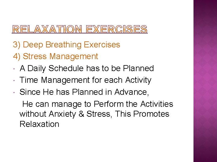3) Deep Breathing Exercises 4) Stress Management A Daily Schedule has to be Planned