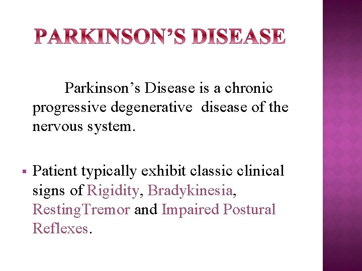 Parkinson’s Disease is a chronic progressive degenerative disease of the nervous system. § Patient