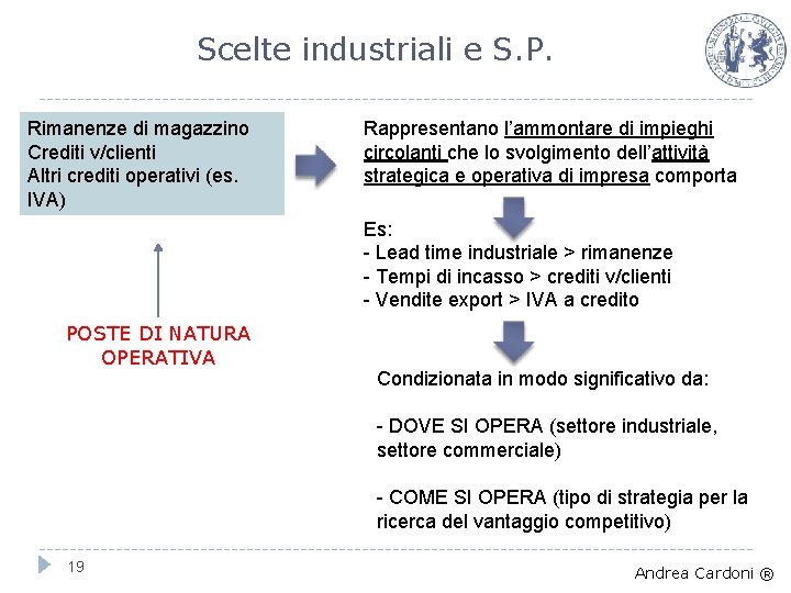Scelte industriali e S. P. Rimanenze di magazzino Crediti v/clienti Altri crediti operativi (es.