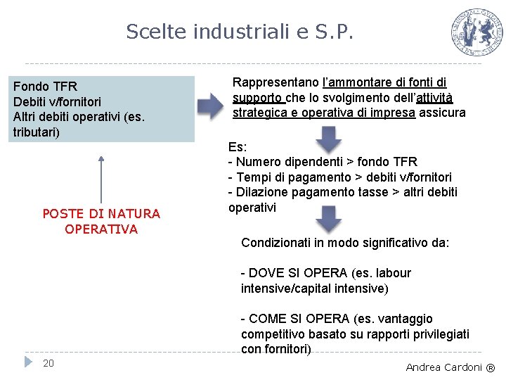 Scelte industriali e S. P. Fondo TFR Debiti v/fornitori Altri debiti operativi (es. tributari)