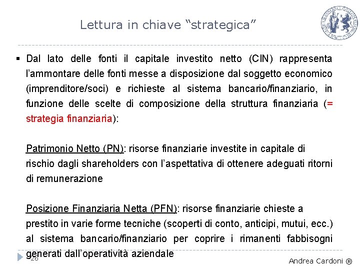 Lettura in chiave “strategica” § Dal lato delle fonti il capitale investito netto (CIN)