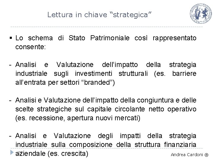 Lettura in chiave “strategica” § Lo schema di Stato Patrimoniale così rappresentato consente: -