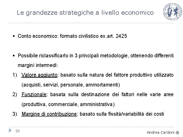 Le grandezze strategiche a livello economico § Conto economico: formato civilistico ex. art. 2425