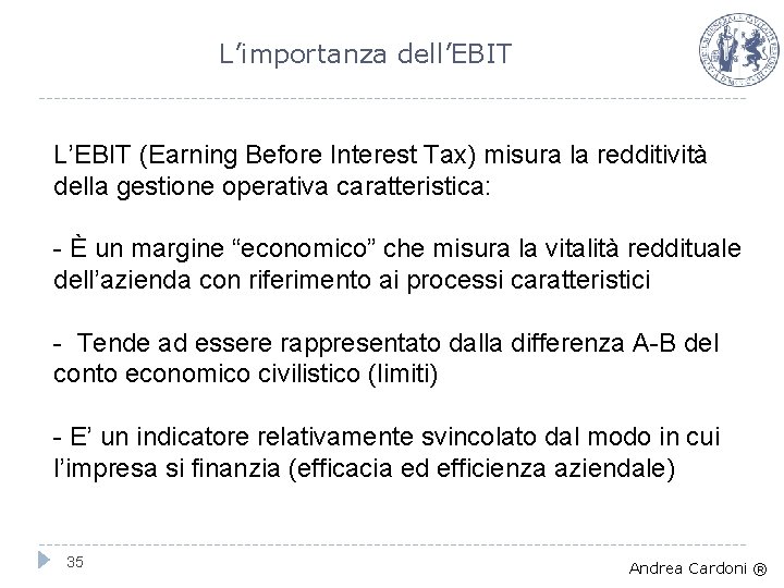 L’importanza dell’EBIT L’EBIT (Earning Before Interest Tax) misura la redditività della gestione operativa caratteristica: