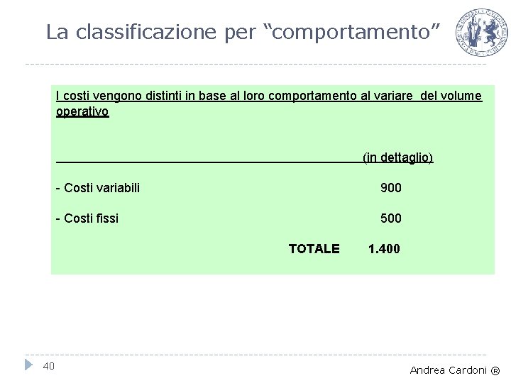 La classificazione per “comportamento” I costi vengono distinti in base al loro comportamento al