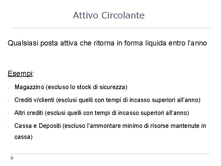 Attivo Circolante Qualsiasi posta attiva che ritorna in forma liquida entro l’anno Esempi: -