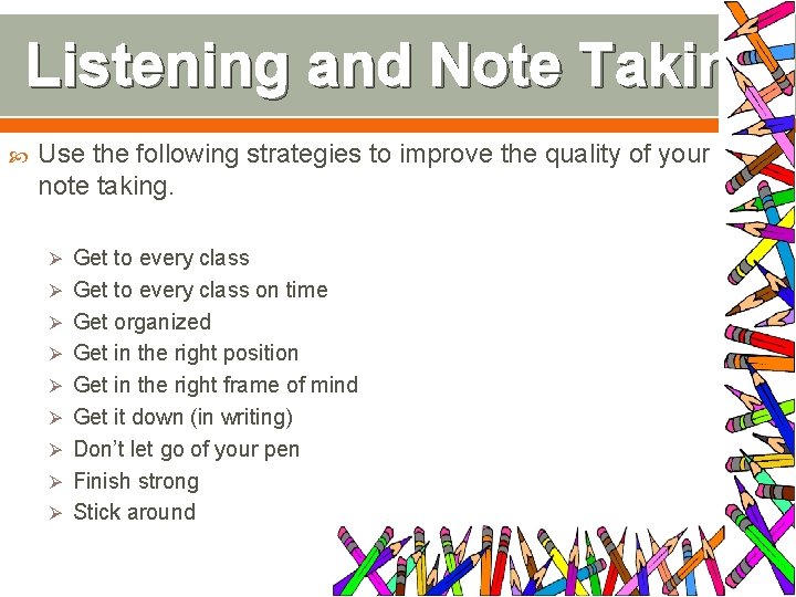 Listening and Note Taking Use the following strategies to improve the quality of your