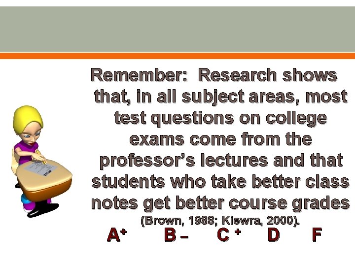 Remember: Research shows that, in all subject areas, most test questions on college exams