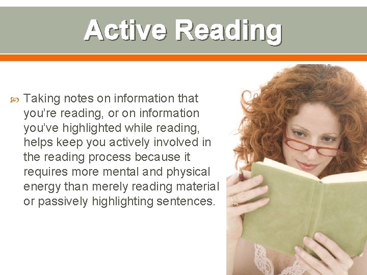 Active Reading Taking notes on information that you’re reading, or on information you’ve highlighted