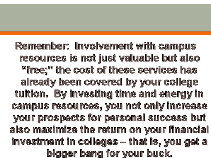 Remember: Involvement with campus resources is not just valuable but also “free; ” the