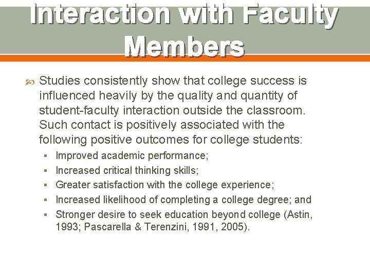 Interaction with Faculty Members Studies consistently show that college success is influenced heavily by