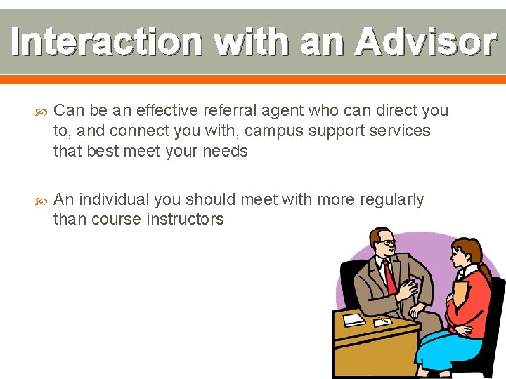 Interaction with an Advisor Can be an effective referral agent who can direct you