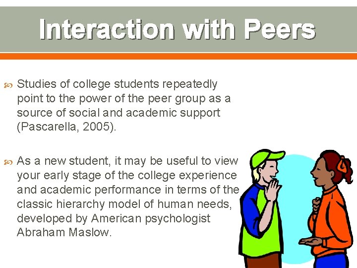 Interaction with Peers Studies of college students repeatedly point to the power of the