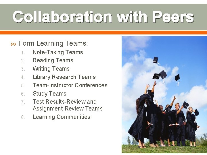 Collaboration with Peers Form Learning Teams: 1. 2. 3. 4. 5. 6. 7. 8.