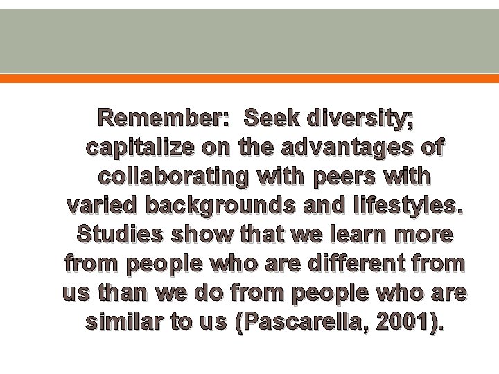 Remember: Seek diversity; capitalize on the advantages of collaborating with peers with varied backgrounds