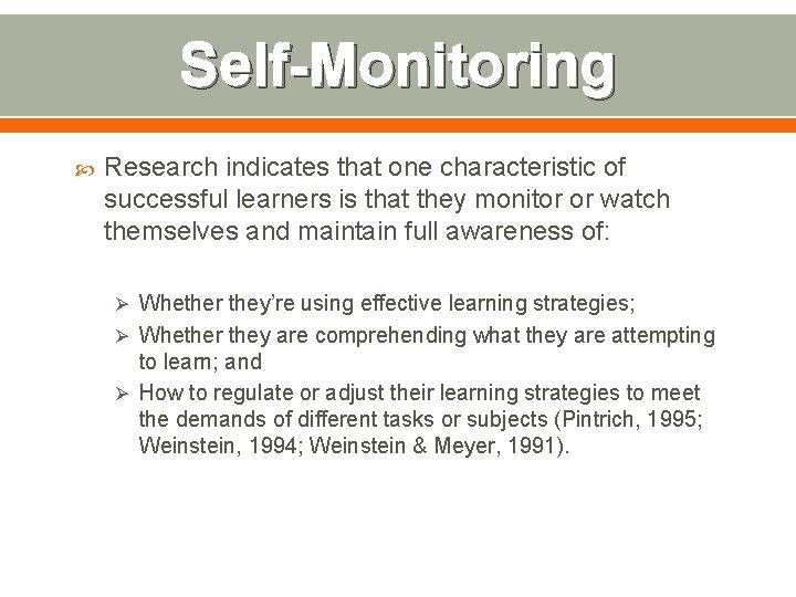 Self-Monitoring Research indicates that one characteristic of successful learners is that they monitor or