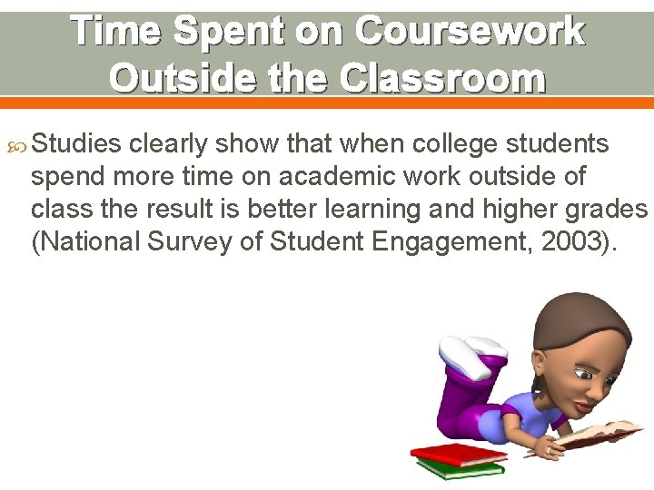 Time Spent on Coursework Outside the Classroom Studies clearly show that when college students