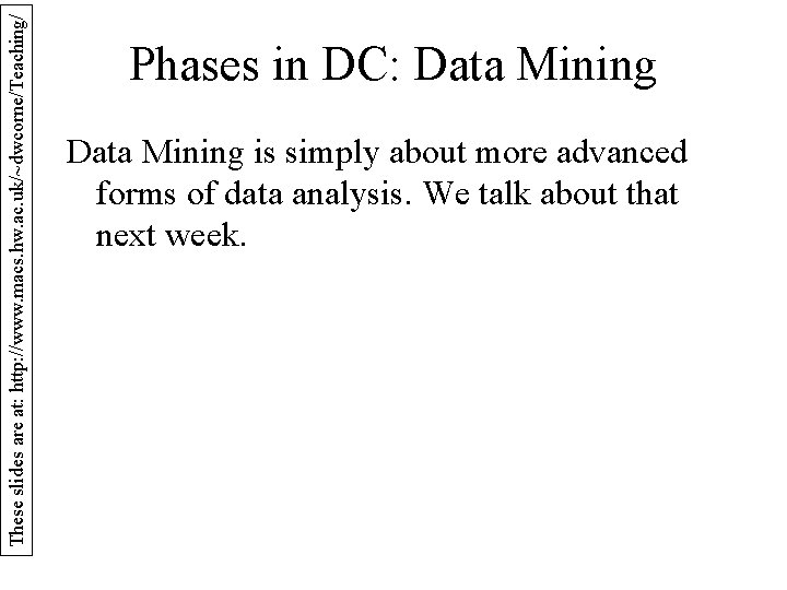 These slides are at: http: //www. macs. hw. ac. uk/~dwcorne/Teaching/ Phases in DC: Data