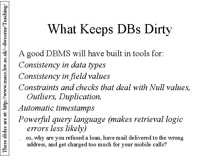 These slides are at: http: //www. macs. hw. ac. uk/~dwcorne/Teaching/ What Keeps DBs Dirty