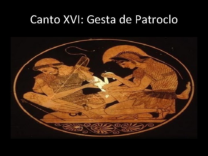 Canto XVI: Gesta de Patroclo 
