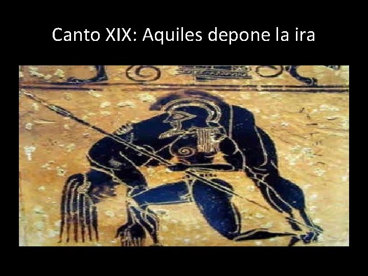 Canto XIX: Aquiles depone la ira 