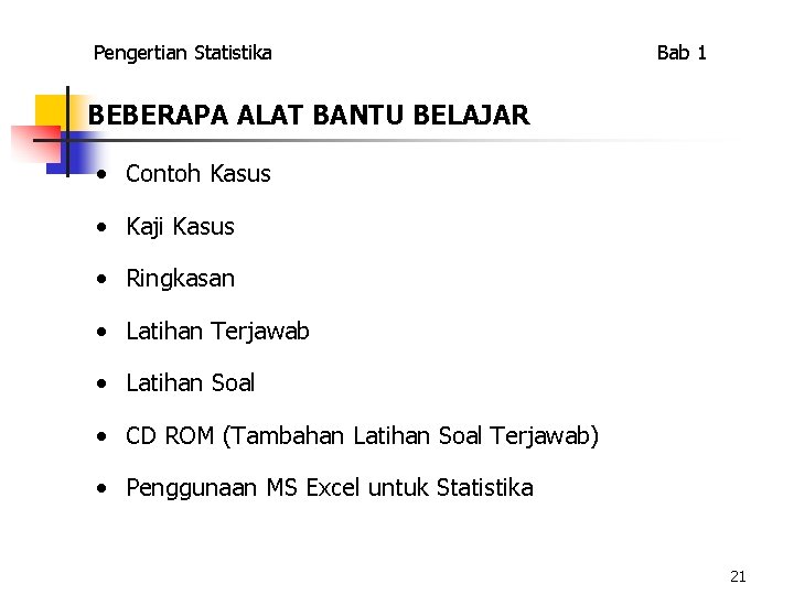 Pengertian Statistika Bab 1 BEBERAPA ALAT BANTU BELAJAR • Contoh Kasus • Kaji Kasus