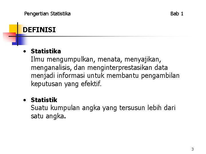 Pengertian Statistika Bab 1 DEFINISI • Statistika Ilmu mengumpulkan, menata, menyajikan, menganalisis, dan menginterprestasikan