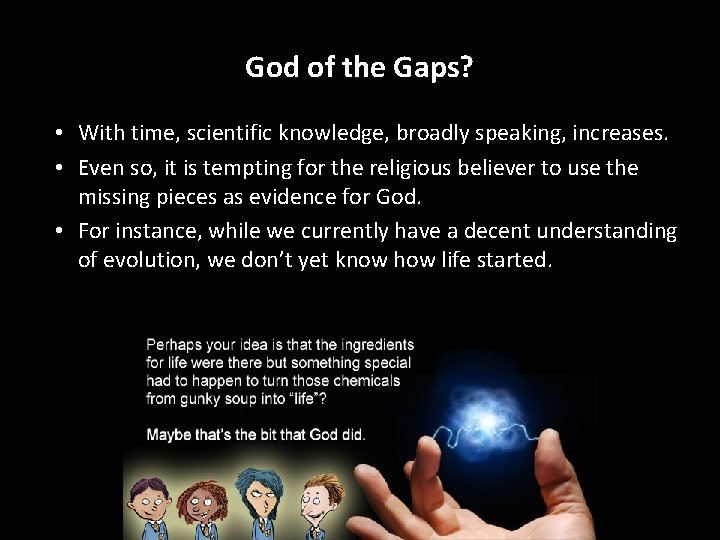 God of the Gaps? • With time, scientific knowledge, broadly speaking, increases. • Even
