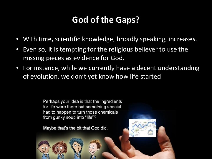 God of the Gaps? • With time, scientific knowledge, broadly speaking, increases. • Even