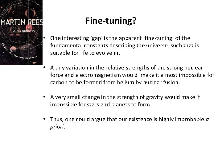 Fine-tuning? • One interesting ‘gap’ is the apparent ‘fine-tuning’ of the fundamental constants describing
