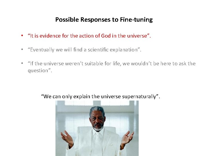 Possible Responses to Fine-tuning • “It is evidence for the action of God in