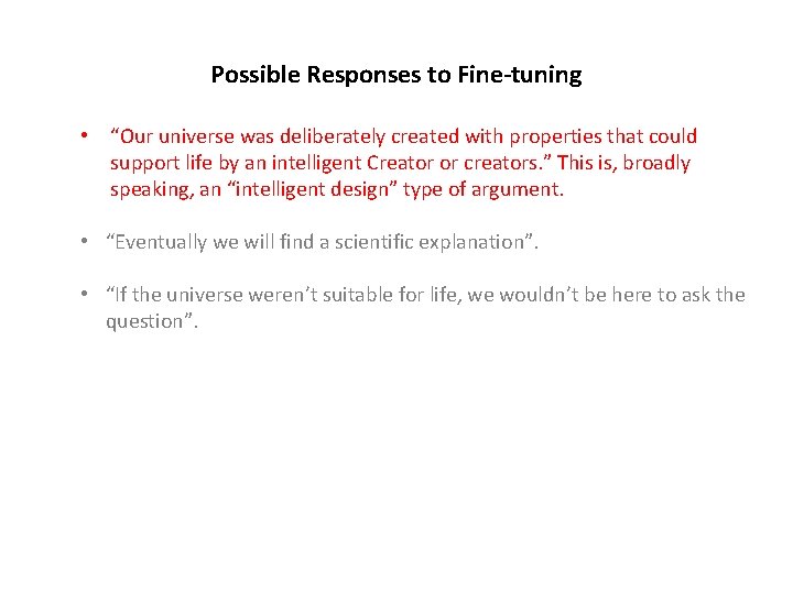 Possible Responses to Fine-tuning • “Our universe was deliberately created with properties that could