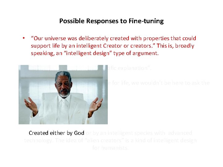 Possible Responses to Fine-tuning • “Our universe was deliberately created with properties that could