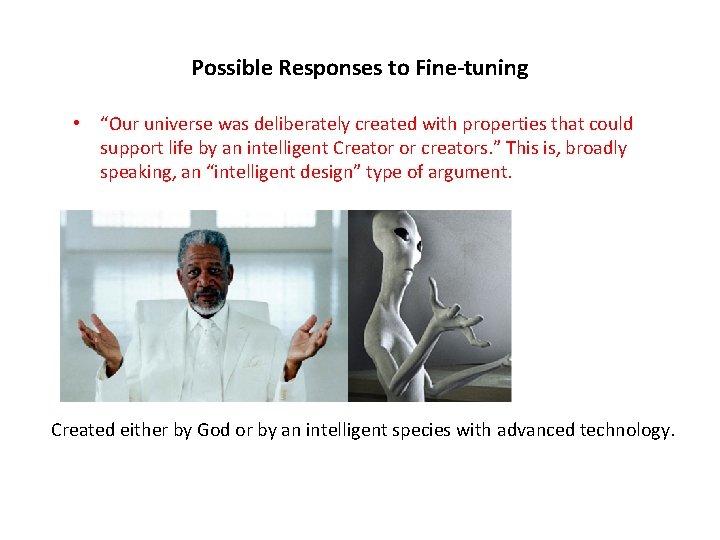 Possible Responses to Fine-tuning • “Our universe was deliberately created with properties that could
