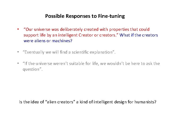 Possible Responses to Fine-tuning • “Our universe was deliberately created with properties that could
