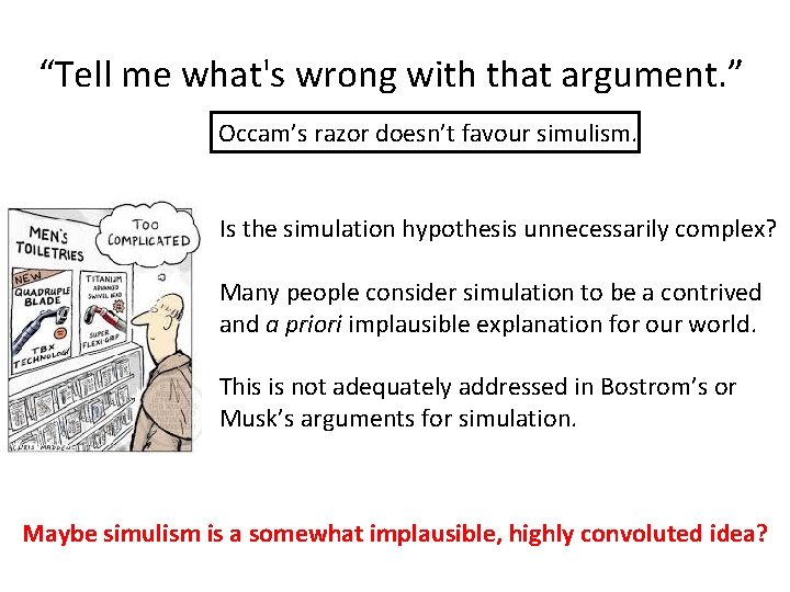 “Tell me what's wrong with that argument. ” Occam’s razor doesn’t favour simulism. Is