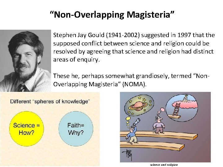 “Non-Overlapping Magisteria” Stephen Jay Gould (1941 -2002) suggested in 1997 that the supposed conflict