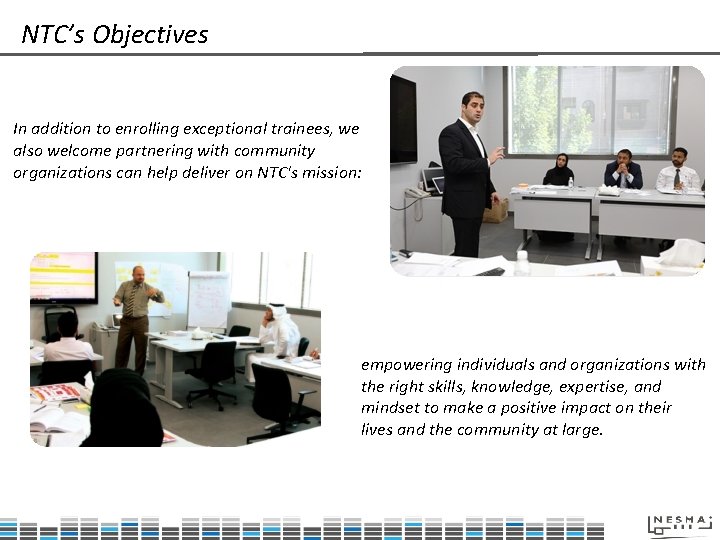 NTC’s Objectives In addition to enrolling exceptional trainees, we also welcome partnering with community