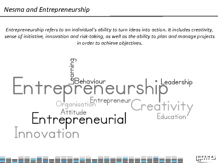 Nesma and Entrepreneurship refers to an individual's ability to turn ideas into action. It