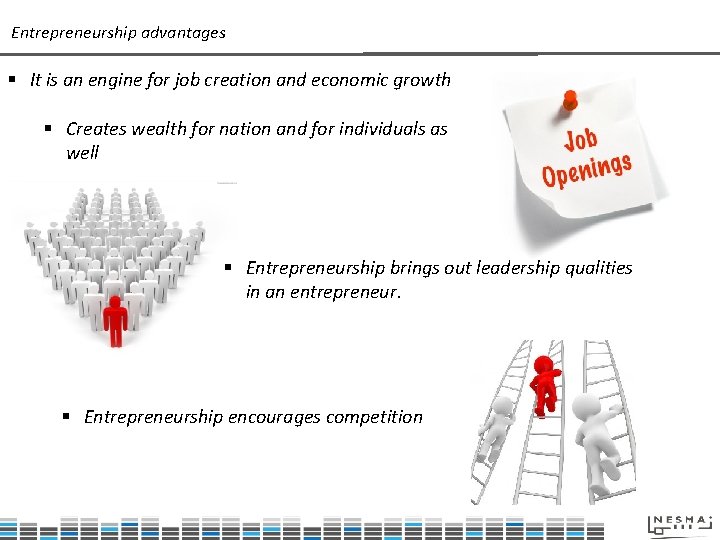 Entrepreneurship advantages § It is an engine for job creation and economic growth §