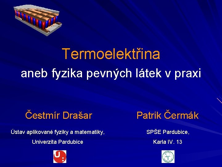 Termoelektřina aneb fyzika pevných látek v praxi Čestmír Drašar Patrik Čermák Ústav aplikované fyziky