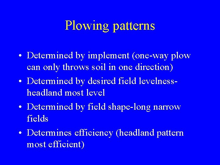 Plowing patterns • Determined by implement (one-way plow can only throws soil in one Plowing patterns • Determined by implement (one-way plow can only throws soil in one