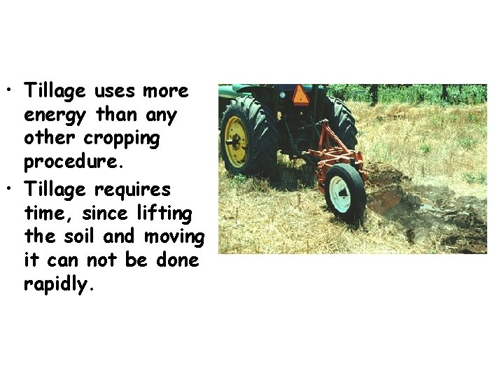 • Tillage uses more energy than any other cropping procedure. • Tillage requires • Tillage uses more energy than any other cropping procedure. • Tillage requires