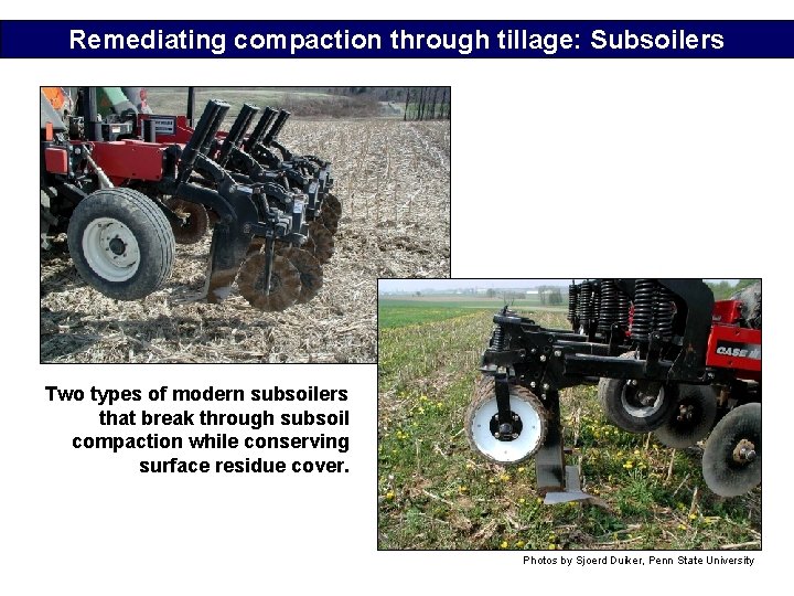 Remediating compaction through tillage: Subsoilers Two types of modern subsoilers that break through subsoil Remediating compaction through tillage: Subsoilers Two types of modern subsoilers that break through subsoil