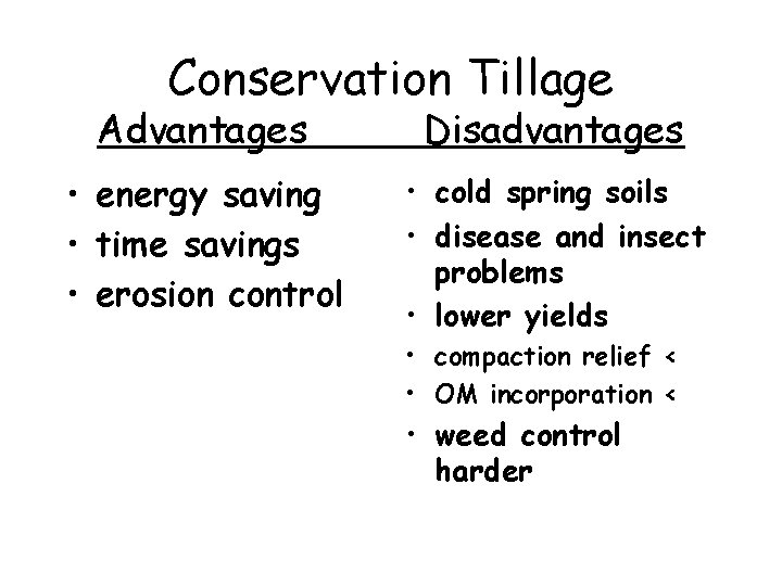 Conservation Tillage Advantages Disadvantages • energy saving • time savings • erosion control • Conservation Tillage Advantages Disadvantages • energy saving • time savings • erosion control •