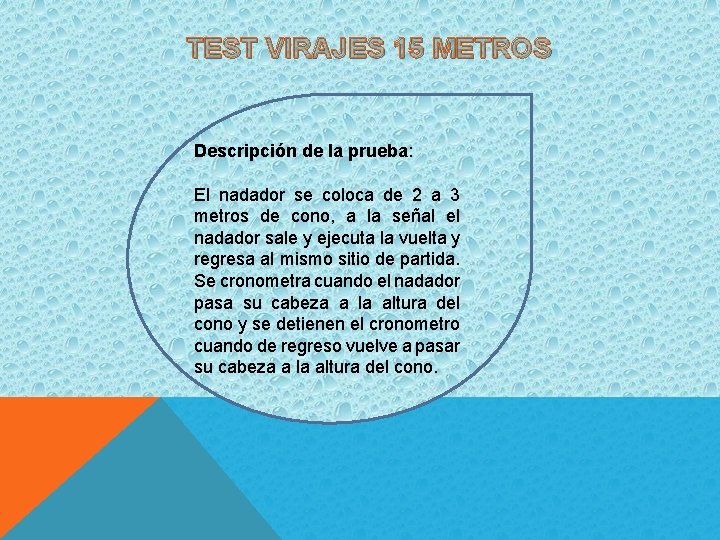 TEST VIRAJES 15 METROS Descripción de la prueba: El nadador se coloca de 2