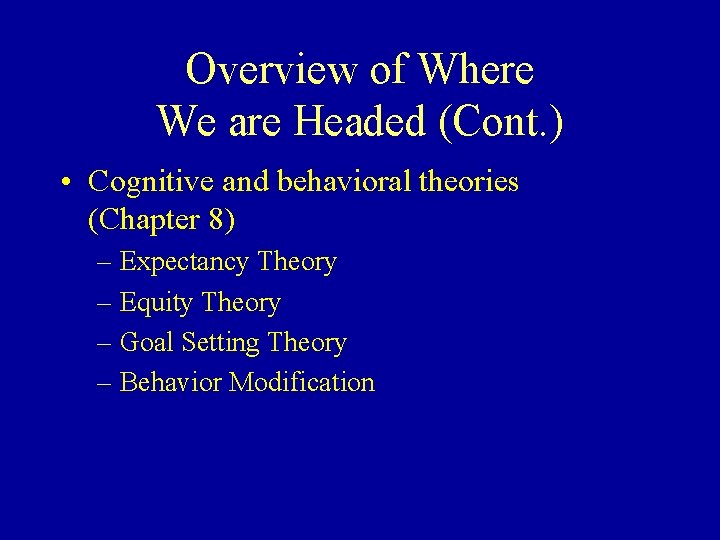 Overview of Where We are Headed (Cont. ) • Cognitive and behavioral theories (Chapter