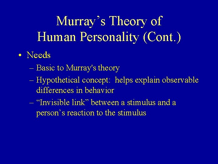 Murray’s Theory of Human Personality (Cont. ) • Needs – Basic to Murray's theory