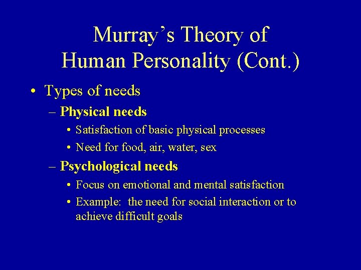 Murray’s Theory of Human Personality (Cont. ) • Types of needs – Physical needs