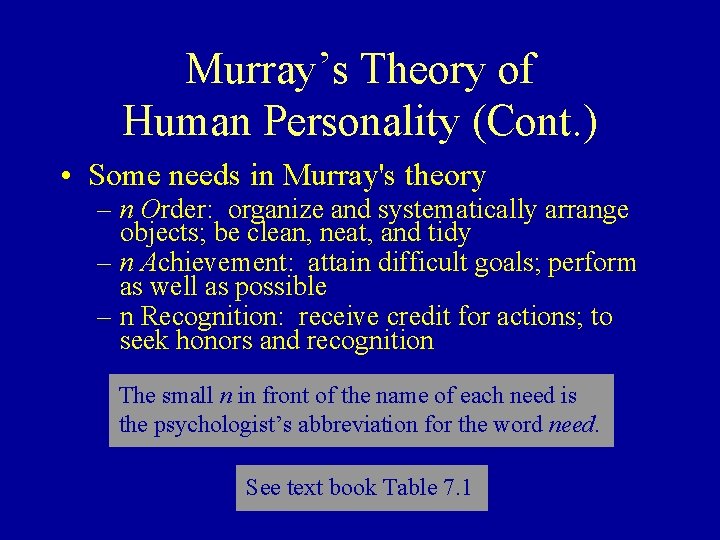 Murray’s Theory of Human Personality (Cont. ) • Some needs in Murray's theory –